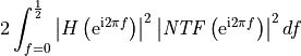 2\int_{f=0}^{\frac{1}{2}}
\left|H\left(\mathrm{e}^{\mathrm{i} 2\pi f}\right)\right|^2
\left|\mathit{NTF}
\left(\mathrm{e}^{\mathrm{i} 2\pi f}\right)\right|^2 df